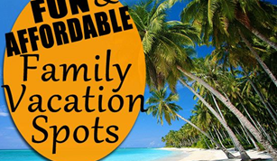 2017 top fun and affordable family vacation spots