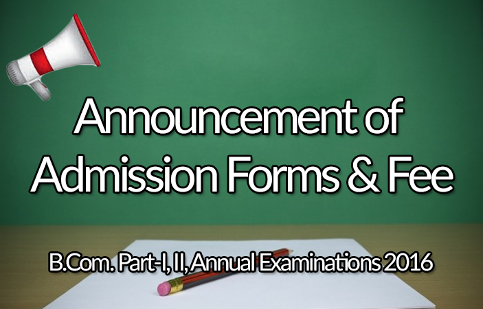 Announcement of Admission Forms & Fee for B.Com. Part-I, II, Annual Examinations 2017