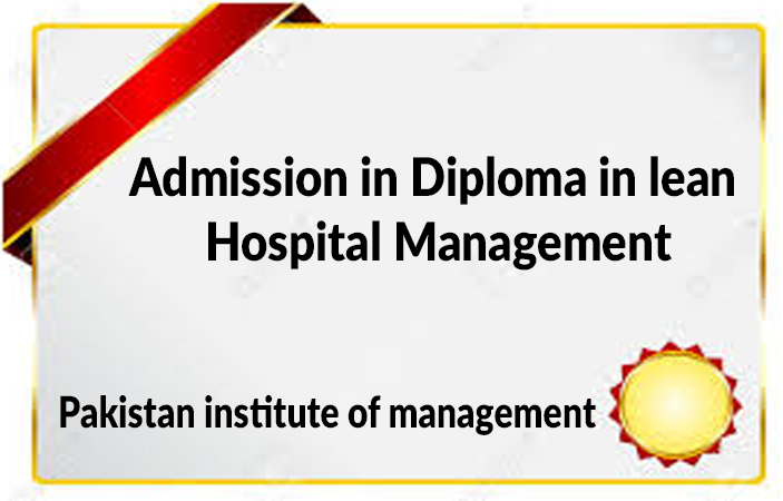  Admission in Diploma in lean Hospital Management in Pakistan institute of management
