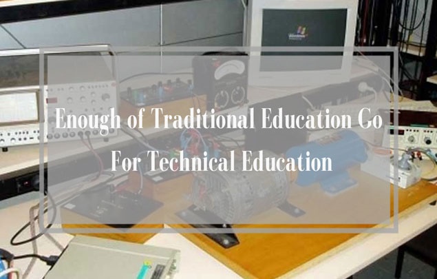 Enough of Traditional Education Go For Technical Education