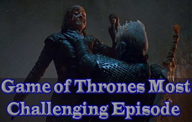 Game of Thrones Most Challenging Episode