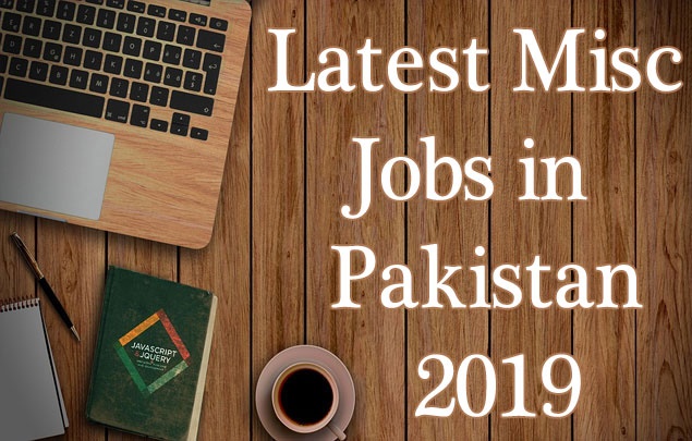 Latest Miscellaneous Jobs in Pakistan 2019