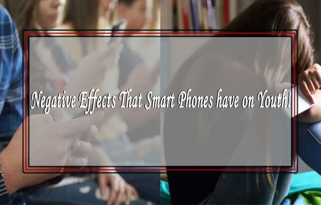 Negative Effects That Smart Phones have on Youth!