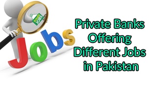 Private Banks Offering Different Jobs in Pakistan
