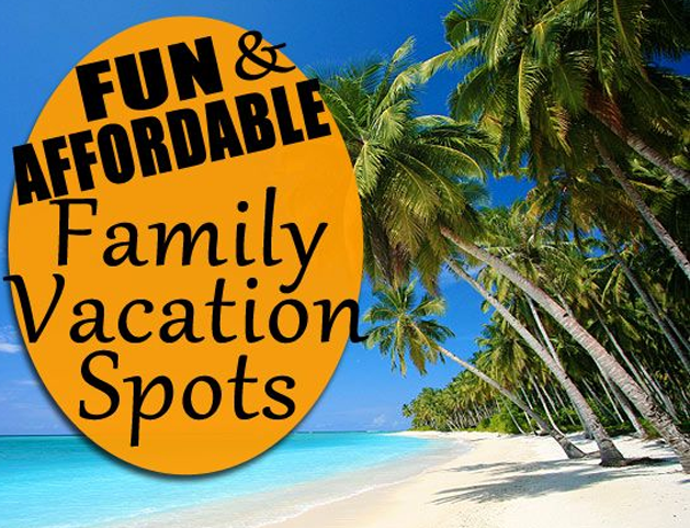 2017 top fun and affordable family vacation spots