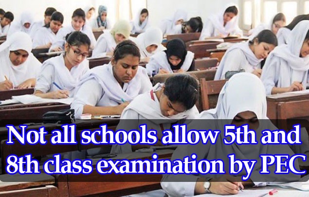 Not all Schools Allow 5th and 8th Class Examination by PEC