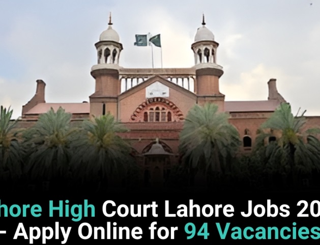 Lahore High Court Lahore Jobs 2025 - Apply Online For 94 Vacancies